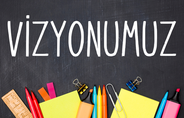 VİZYONUMUZ